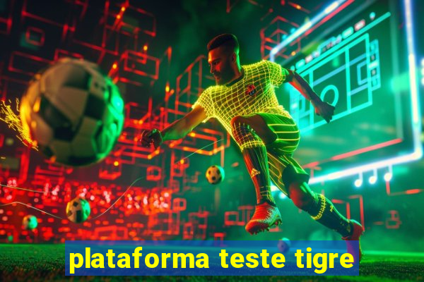 plataforma teste tigre